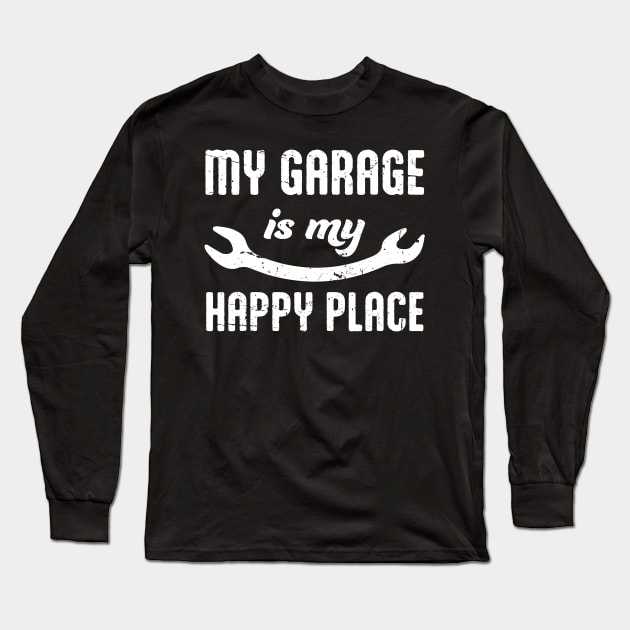 My Garage Is My Happy Place - Auto Car Mechanic Motorcycle Handyman Funny Long Sleeve T-Shirt by orumcartoons